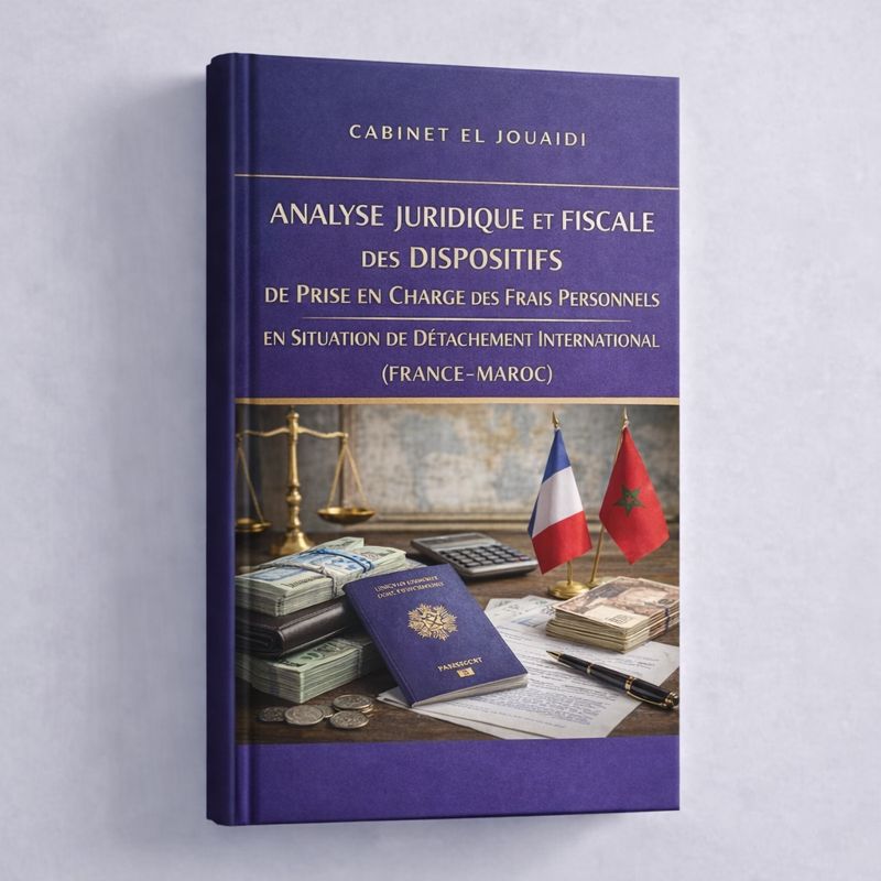 Analyse juridique et fiscale des dispositifs de prise en charge des frais personnels en situation de détachement international (France-Maroc)